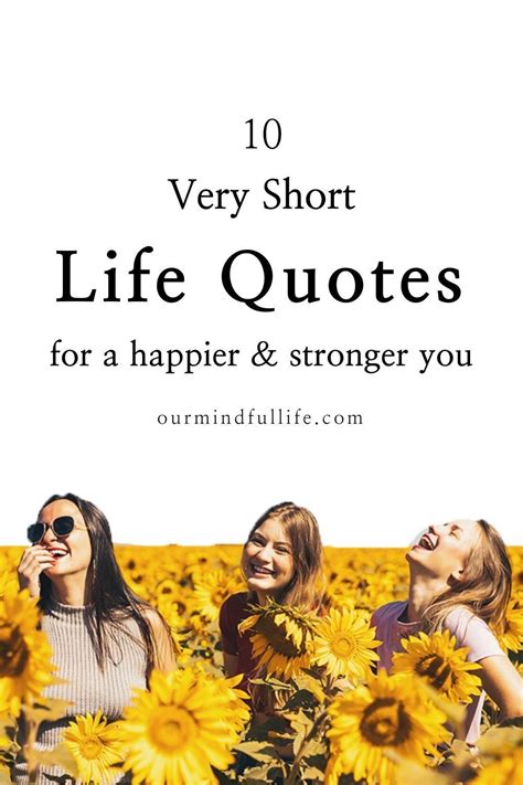 23 Very Short Quotes About Life That Will Make You Stronger Life Is