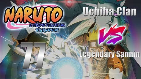 Uchiha Clan Vs Legendary Sannin Phase Naruto Extreme Fighting Tournament Youtube