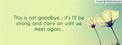 This Is Not Goodbye Quotes QuotesGram