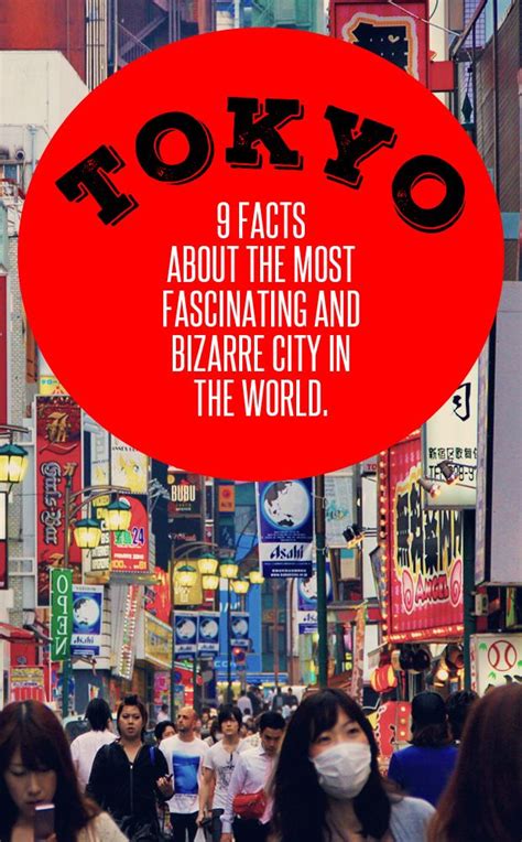 Tokyo 9 Facts About The Most Fascinating And Bizarre City In The