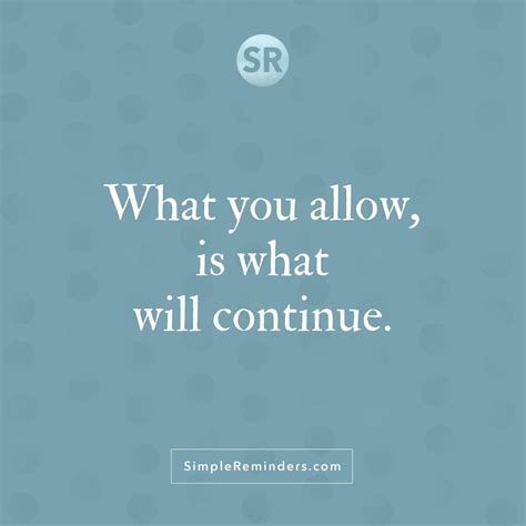 What you allow is what will continue… What you allow, is what will continue. | Meaningful quotes ...