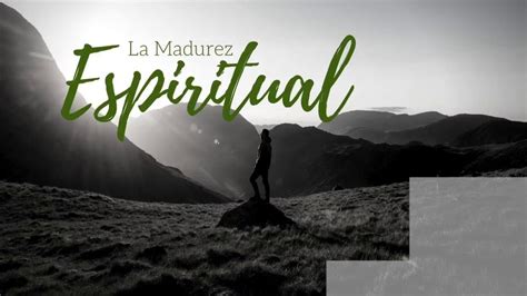 La Madurez Espiritual Youtube