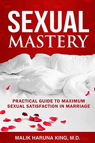 Sexual Mastery Practical Guide To Maximum Sexual Satisfaction In Marriage King M D Malik
