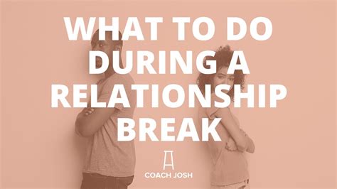 taking a break what to do during a relationship break youtube