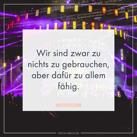 4 lustige sprüche für whatsapp. Wir sind zwar zu nichts zu gebrauchen, aber dafür zu allem ...