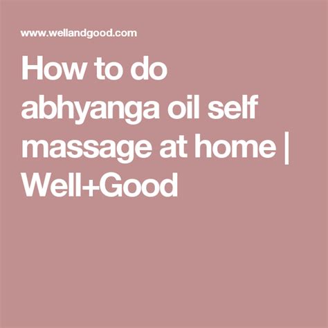 how to do abhyanga oil self massage at home well good self massage massage wellness