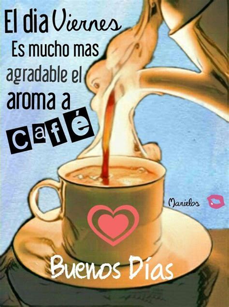 Viernes☺☺♥ Frases De Cafe Buenos Dias Viernes Imágenes De Café