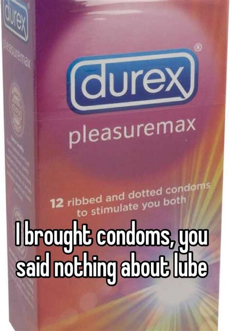 I Brought Condoms You Said Nothing About Lube
