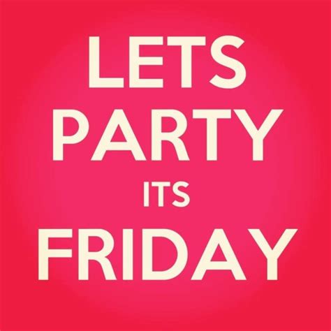 Let S Party It S Friday Friday