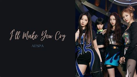 Aespa — Ill Make You Cry Lyrics Youtube