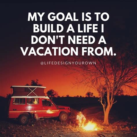 Create A Life You Dont Need To Escape From Vacation Goals Goodlife