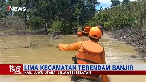 Kecamatan Di Luwu Utara Terendam Banjir Basarnas Evakuasi Warga