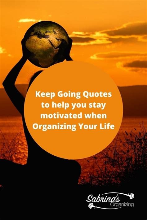Keep Going Quotes To Help You Stay Motivated When Organizing Your Life