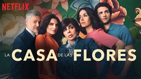 Conoce Las Curiosidades De La Casa De Las Flores La Serie Mexicana De Netflix De La Que Se