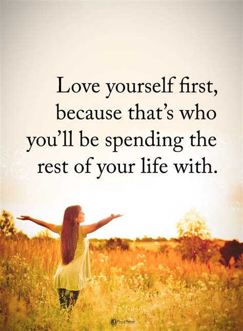 love yourself first because that s who you ll be spending the rest of your life with powerof