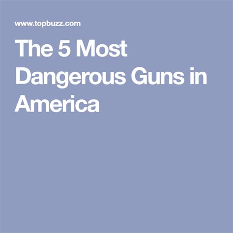 The 5 Most Dangerous Guns In America Guns Dangerous America