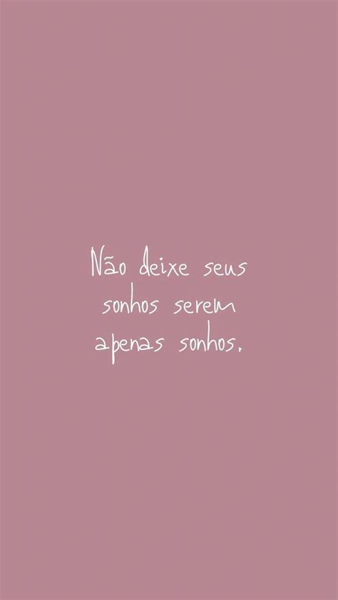  Não deixe seus sonhos serem apenas sonhos. | Frases ...