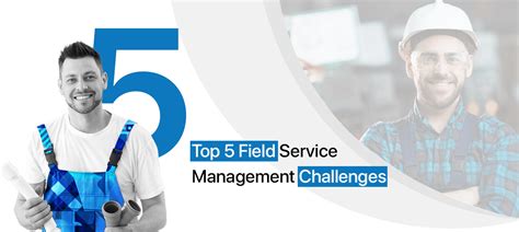 Top 5 Field Service Management Challenges