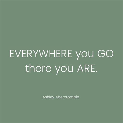 Everywhere You Go There You Are Life Quotes Everywhere You Go