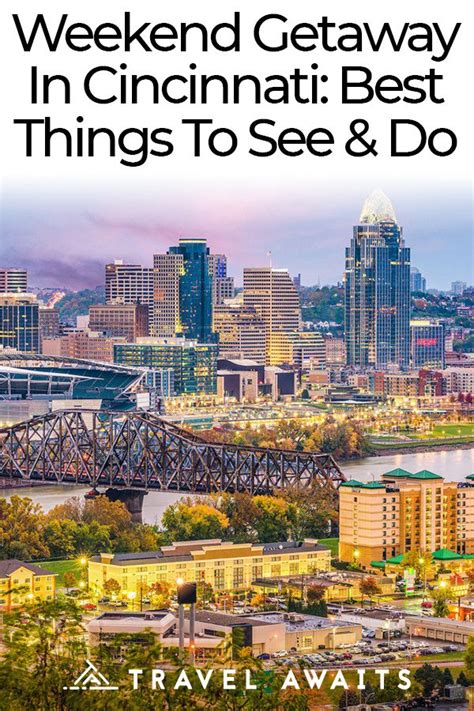 Weekend Getaway In Cincinnati The Best Things To See And Do Weekend
