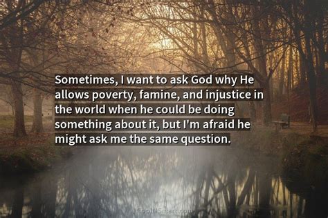 Quote Sometimes I Want To Ask God Why Coolnsmart
