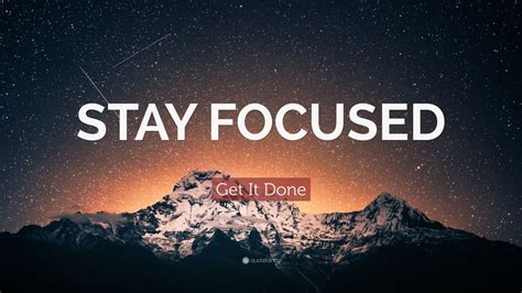 Focus Quotes “stay Focused” — Get It Done Focus Quotes Getting