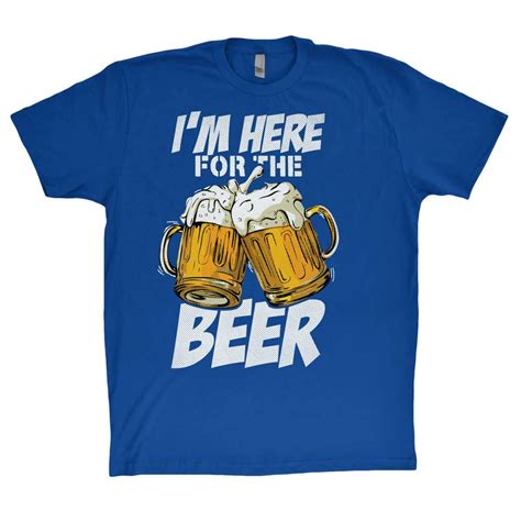 beer shirt i m here for the beer funny t shirt zelite