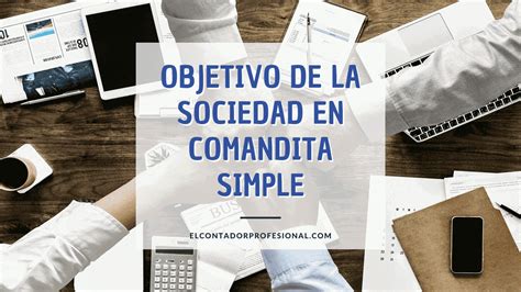 Objetivo De La Sociedad En Comandita Simple Contador Profesional