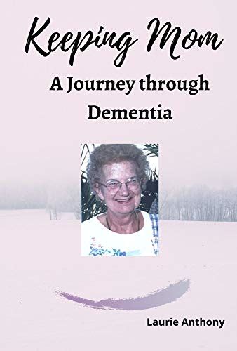 Download Keeping Mom A Journey Through Dementia By Laurie Anthony