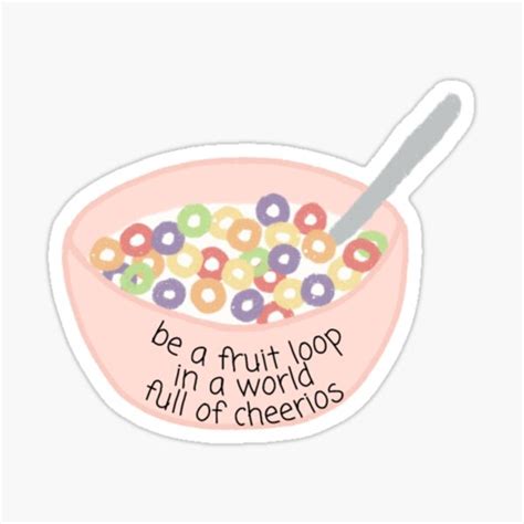 Be A Froot Loop In A World Of Cheerios Sticker For Sale By