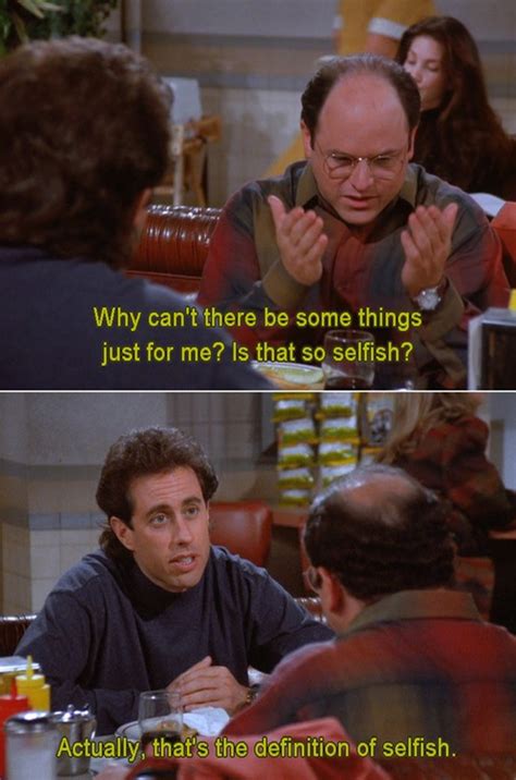 Seinfeld Quote Jerry Tells George What Selfish Is The Secret Code