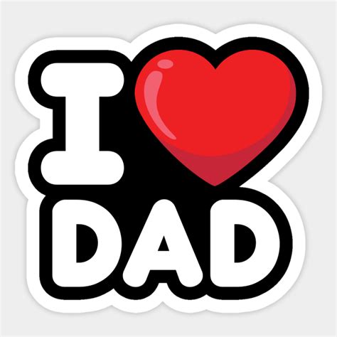 I Love Dad - I Love Dad - Sticker | TeePublic