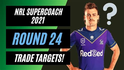 Nrl Supercoach Round 24 Trade Targets And Preview Players To Target
