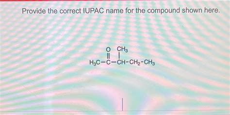 Solved Provide The Correct Iupac Name For The Compound Shown Here O