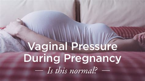 Vaginal Pressure During Pregnancy Is It Normal