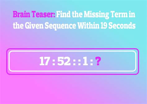 Brain Teaser Find The Missing Term In The Given Sequence Within 19 Seconds