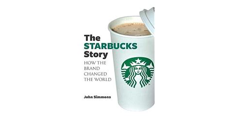 The Starbucks Story By John Simmons