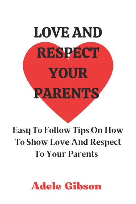 Love And Respect Your Parents Easy To Follow Tips On How To Show Love