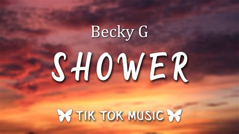 I don't know, it's just something about ya got me feelin' like i can't be without ya anyti. Becky G - Shower (Lyrics) "Exactly why, You light me up ...