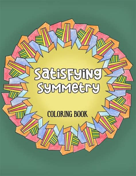 Satisfying Symmetry Coloring Book 50 Symmetrical Patterns To Color And