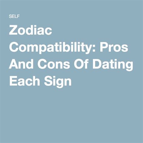 the pros and cons of dating each zodiac sign dating zodiac zodiac compatibility