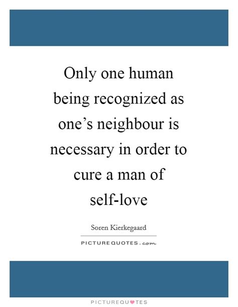 Check spelling or type a new query. Only one human being recognized as one's neighbour is necessary... | Picture Quotes
