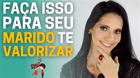 Como Fazer Seu Marido Te Valorizar