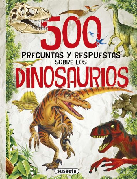 «las revelaciones planetarias sucesivas de la verdad divina contienen invariablemente los conceptos más elevados que existen sobre los valores espirituales, como una parte de la coordinación nueva y mejor del conocimiento planetario. 500 preguntas y respuestas sobre los dinosaurios ...