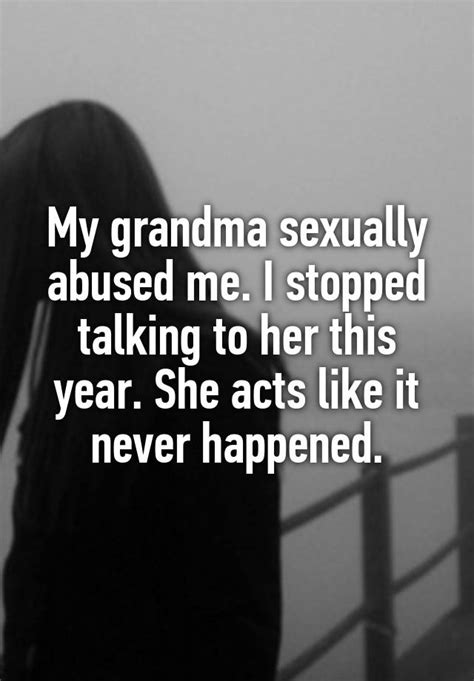 My Grandma Sexually Abused Me I Stopped Talking To Her This Year She