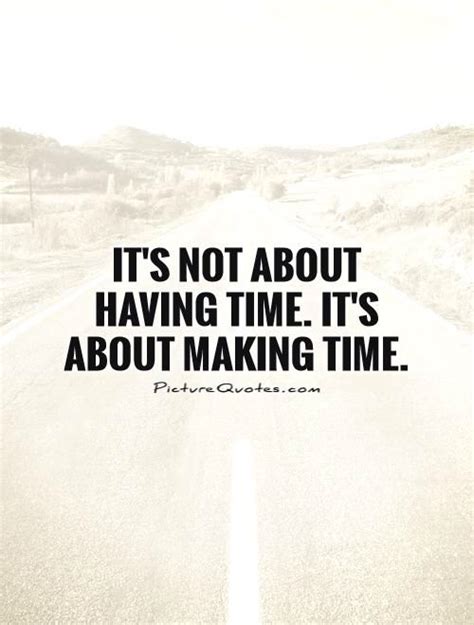 Making Time Make Time Quotes Time Quotes Quotes