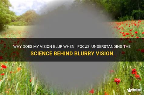 Why Does My Vision Blur When I Focus Understanding The Science Behind