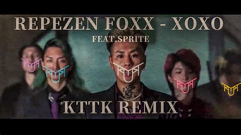 Repezen Foxx Xoxo Featsprite Kttk Remix Youtube