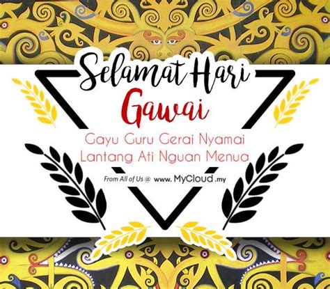 To all my friends and relatives celebrating the gawai dayak, selamat ari gawai dayak. MyCloud.my - Gayu Guru Gerai Nyamai, Lantang Senang Nguan ...
