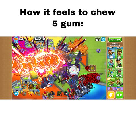 How It Feels To Chew 5 Gum Rbloonsmemes